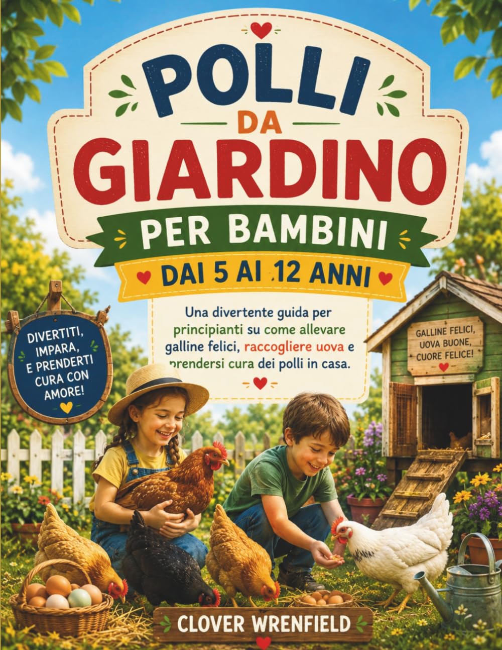 POLLI DA GIARDINO PER BAMBINI DAI 5 AI 12 ANNI: Una divertente guida per principianti su come allevare galline felici, raccogliere uova e prendersi cura dei polli in casa.