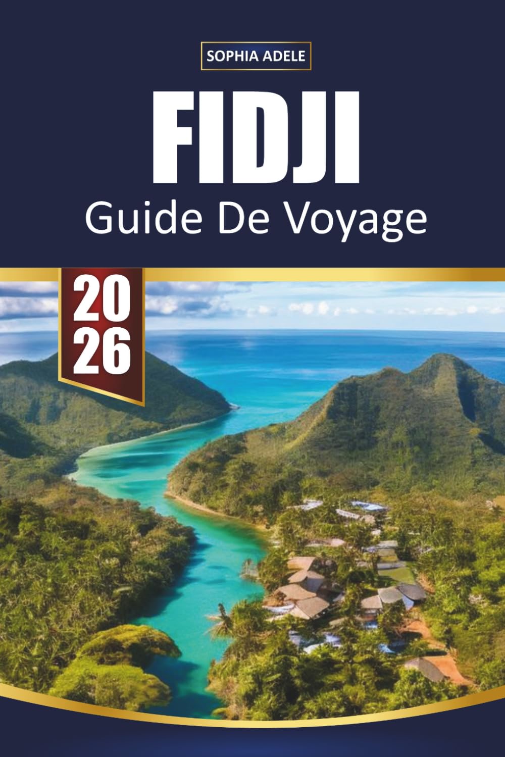 GUIDE DE VOYAGE FIDJI 2026: Découvrez la beauté, la culture et les joyaux cachés des îles fidjiennes, des plages immaculées aux traditions vibrantes