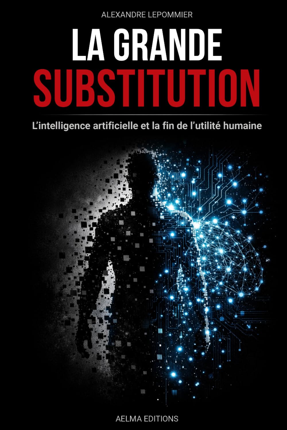La Grande Substitution: L'intelligence artificielle et la fin de l'utilité humaine