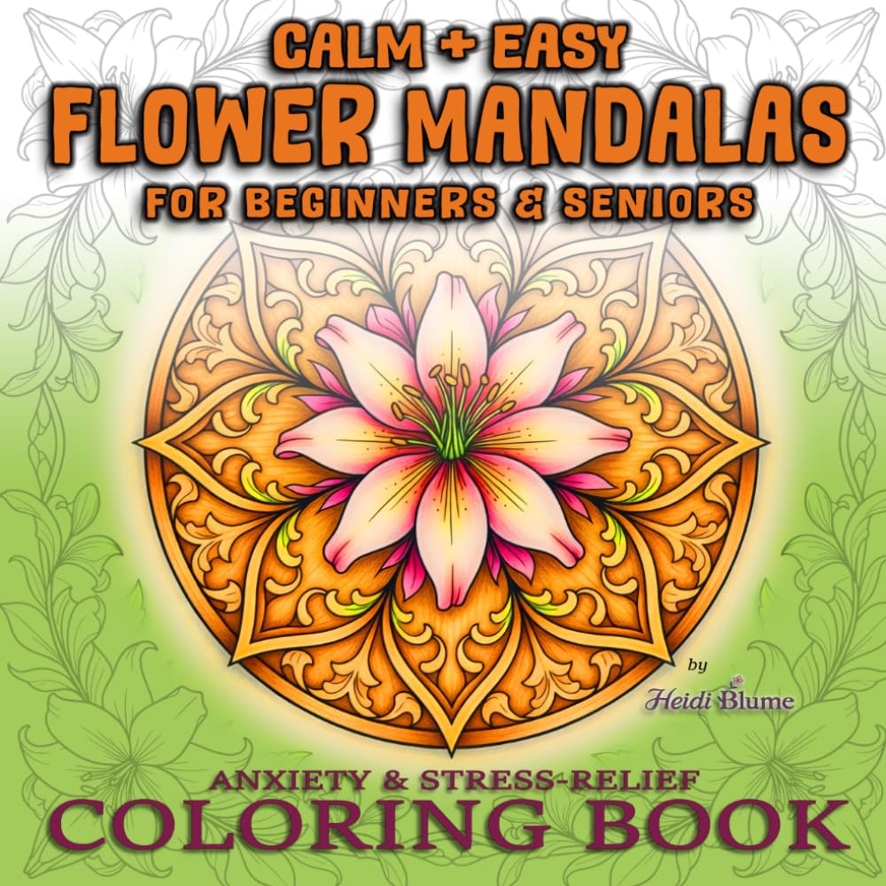 Calm + Easy Flower Mandalas for Beginners & Seniors: Anxiety & Stress-Relief Coloring Book