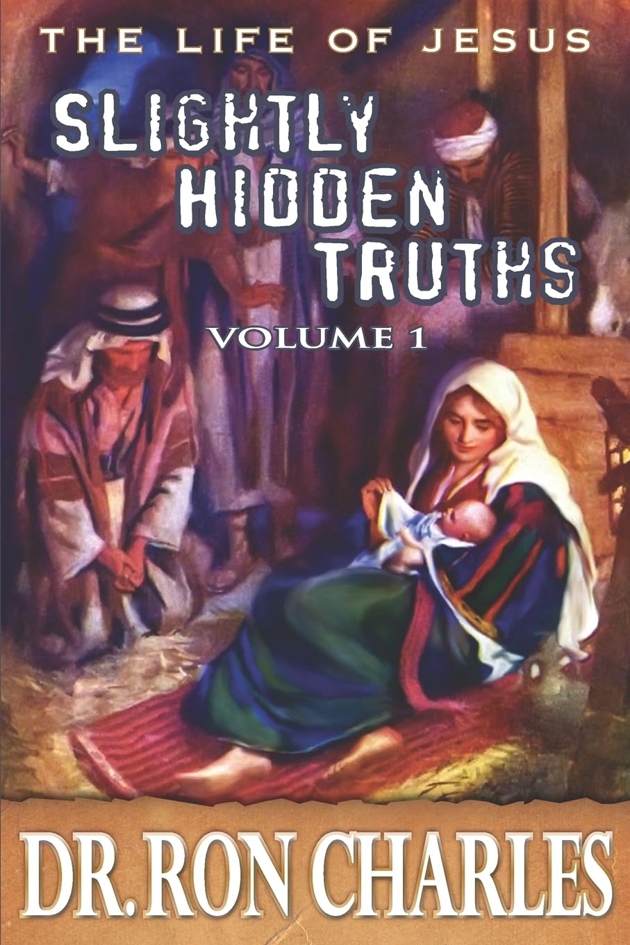 Slightly Hidden Truths: Volume 1 (The Life of Jesus)