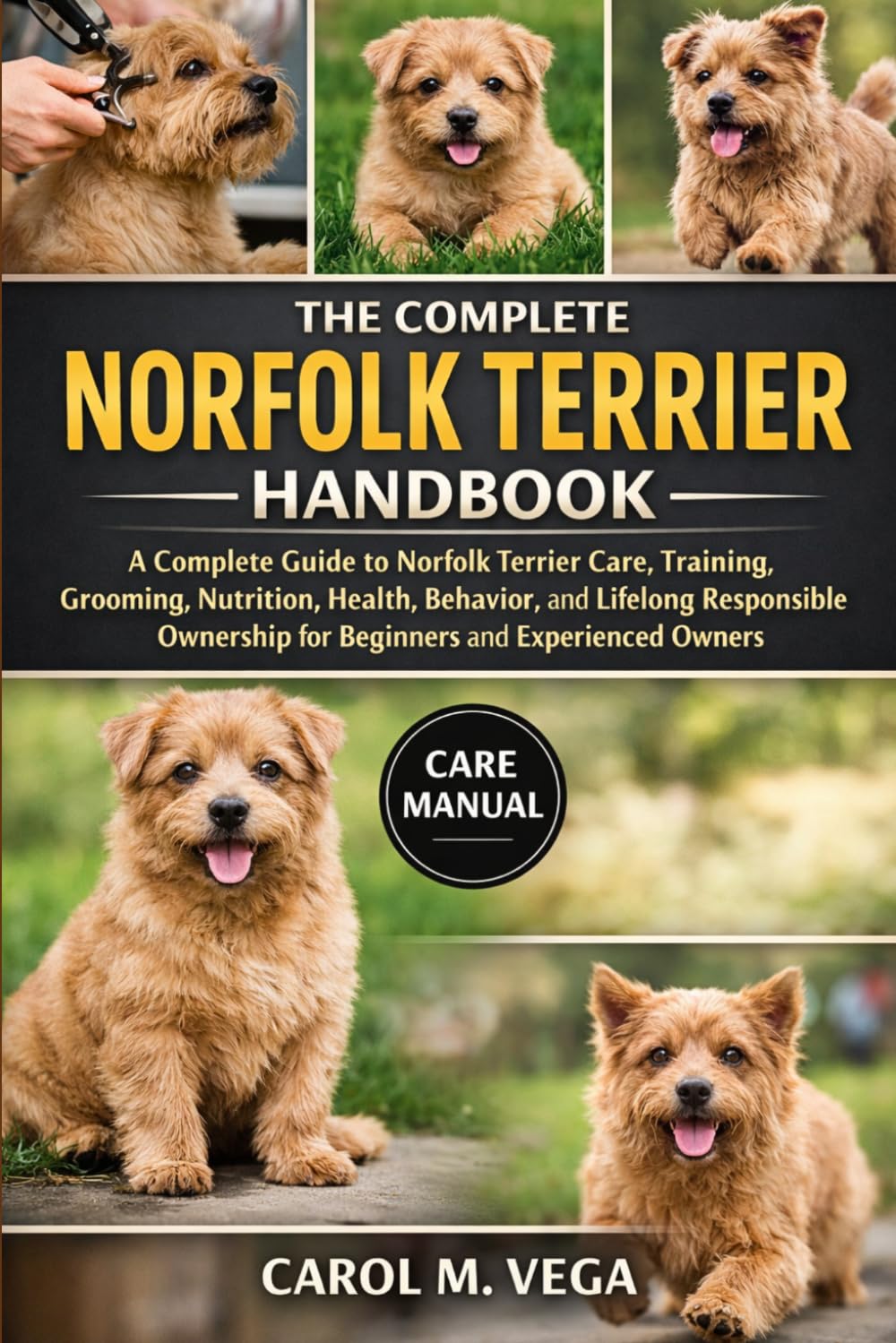 THE COMPLETE NORFOLK TERRIER HANDBOOK: A Complete Guide to Norfolk Terrier Care, Training, Grooming, Nutrition, Health, Behavior, and Lifelong ... for Beginners and Experienced Owners
