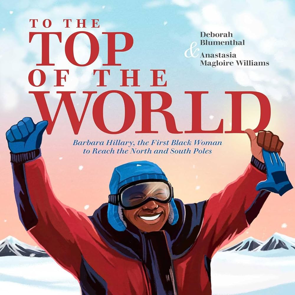 To the Top of the World: Barbara Hillary, the First Black Woman to To the Top of the World: Barbara Hillary, the First Black Woman to