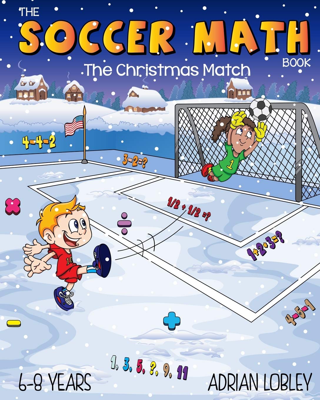The Soccer Math Book - The Christmas Match: A math teaching aid for children aged 6-8 years who love soccer: 3 (The Soccer Math Book Series)