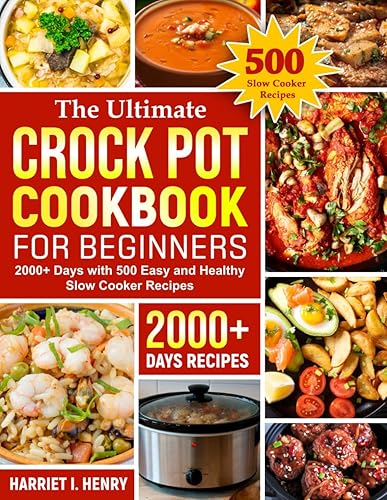 The Ultimate Crock Pot Cookbook for Beginners: 2000 + Days with 500 Easy and Healthy Slow Cooker Recipes