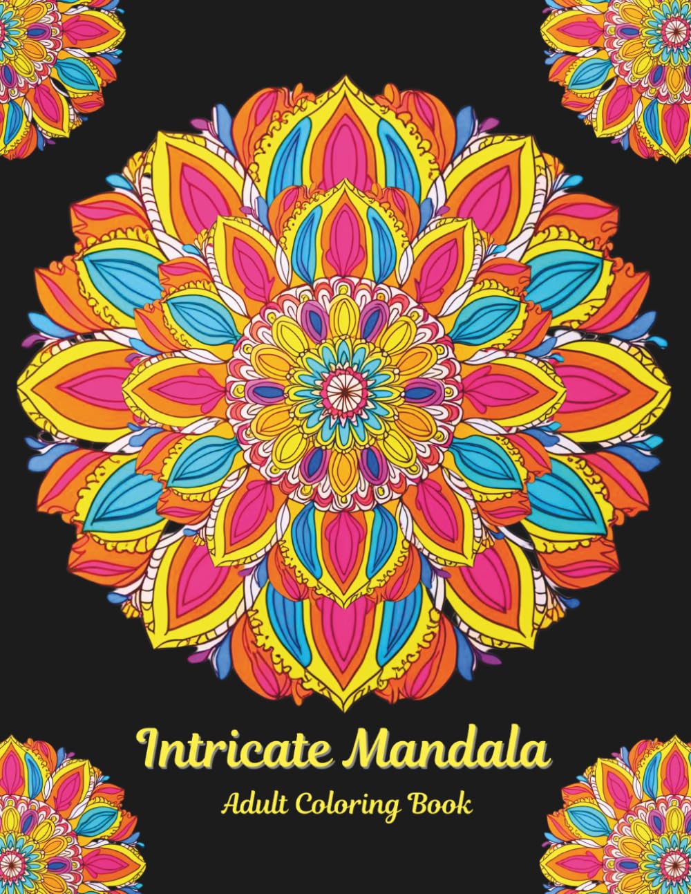 Intricate Mandala Adult Coloring Book: 50 Stress-Relieving Mandala Designs for Relaxation, Mindfulness & Creative Expression