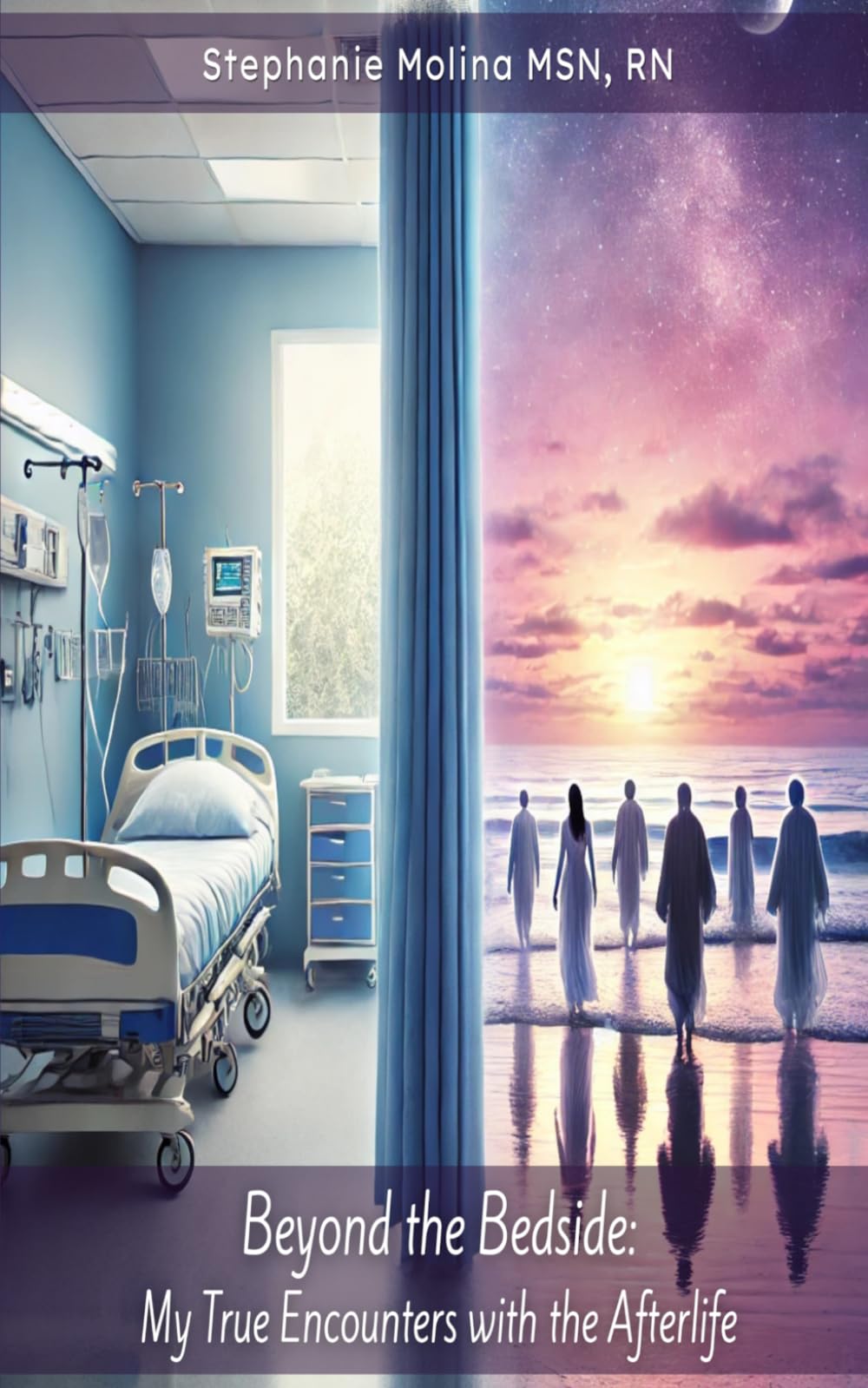Beyond the Bedside: My True Encounters with the Afterlife