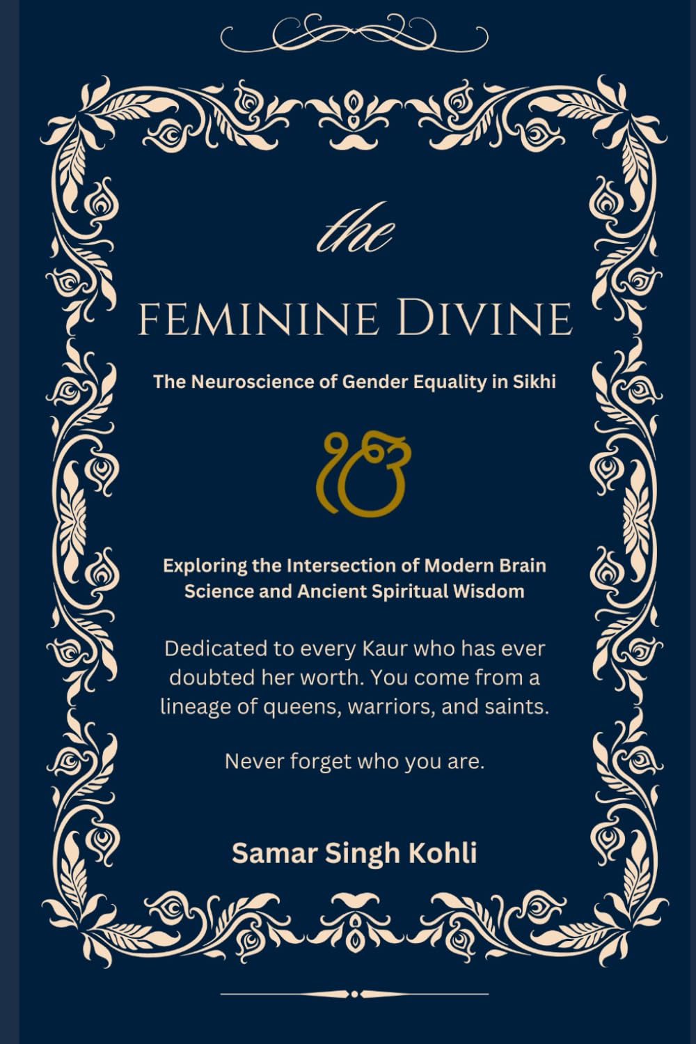 The Feminine Divine: The Neuroscience of Gender Equality in Sikhi: 3 (The Neuroscience of Sikhi)