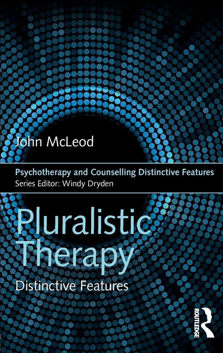 Pluralistic Therapy: Distinctive Features (Psychotherapy and Counselling Distinctive Features)