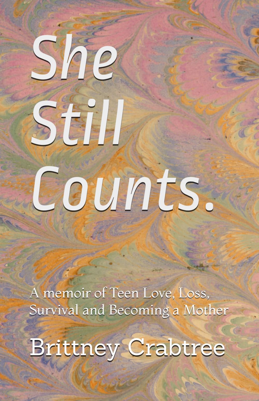 She Still Counts: A memoir of Teen Love, Loss, Survival and Becoming a Mother