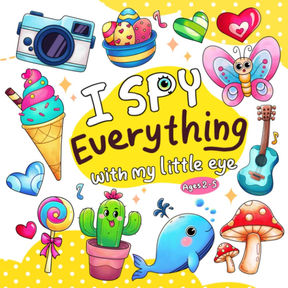 I Spy Everything For Kids: Colorful Activity Book and Guessing Game For Little, Toddlers, Preschool and Kindergarten (I Spy Book For Kids)