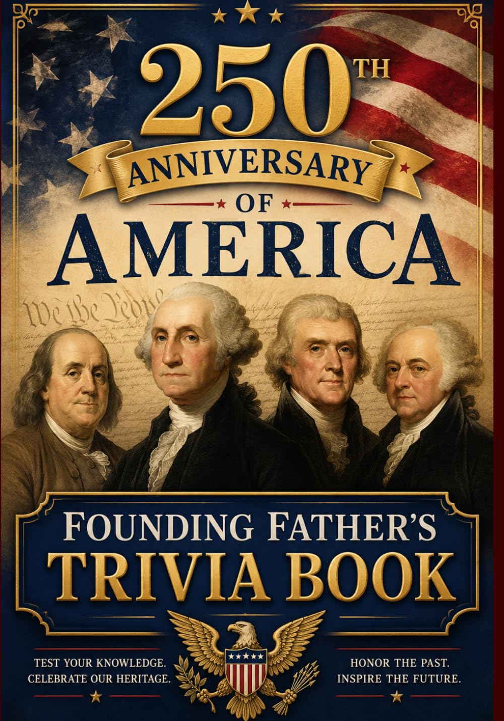 250th Anniversary of America: Founding Father's Trivia: Stories, Facts, and Questions Celebrating the Men Who Shaped the United States: 2 (America 250)