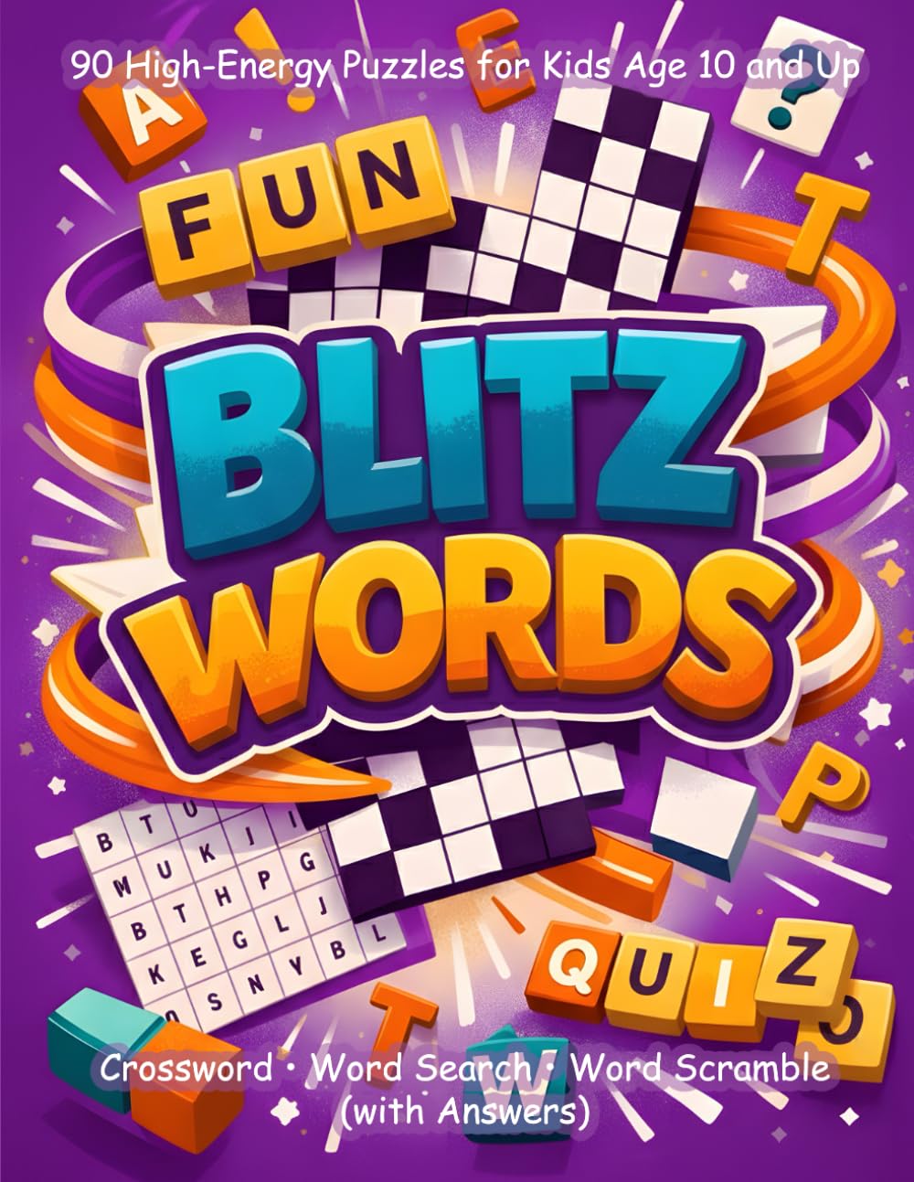 BlitzWords: 90 High-Energy Puzzles for Kids Age 10 and Up: Crossword, Word Search & Word Scramble with Answers