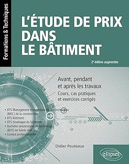 L’étude de prix dans le bâtiment: Avant, pendant et après les travaux. Cours, cas pratiques et exercices corrigés