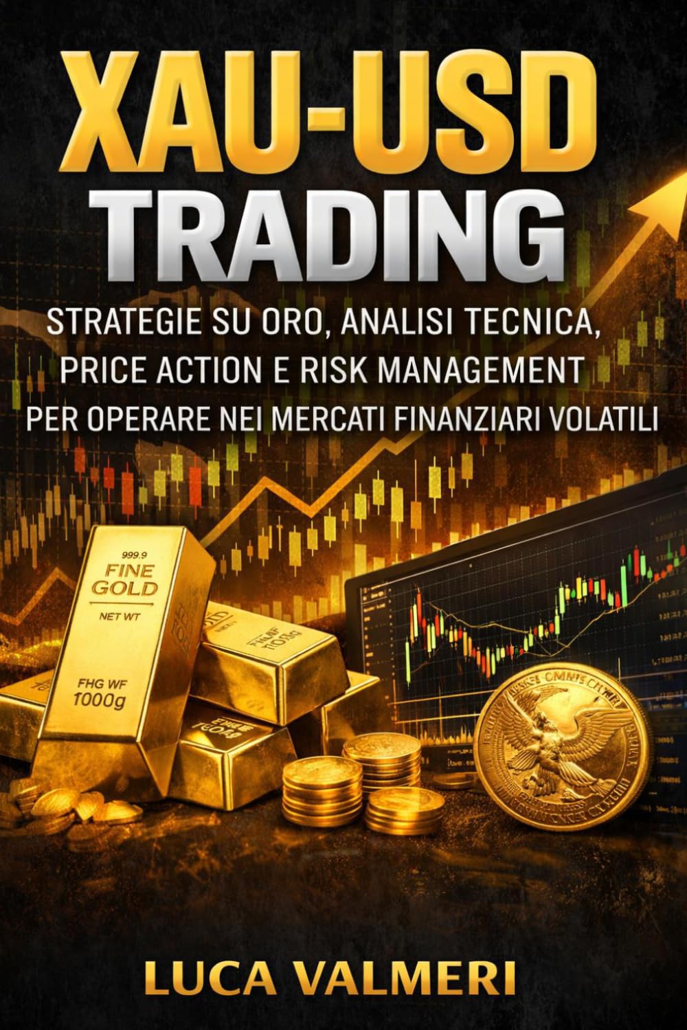 XAU-USD Trading: Strategie su Oro, Analisi Tecnica, Price Action e Risk Management per Operare nei Mercati Finanziari Volatili (Trading Online - Le Basi per Iniziare)