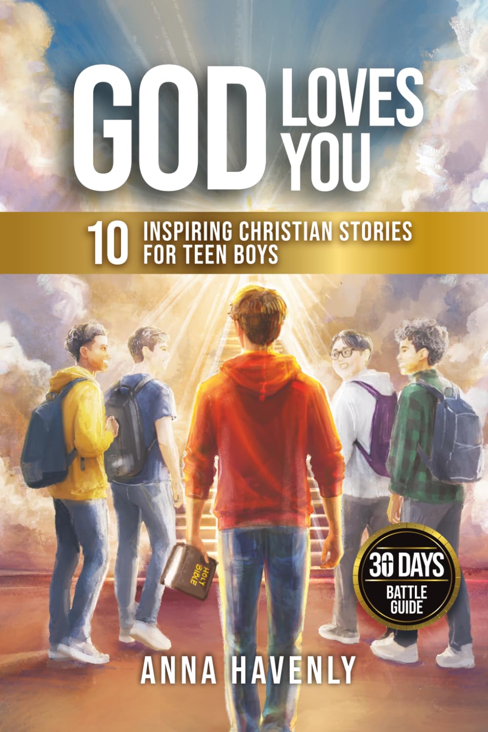 God Loves You - Inspiring Christian Stories For Teen Boys: 10 Devotional Stories to Build Unshakable Faith, Fearless Confidence, Strong Friendships, and Firm Identity in Christ (Becoming God’s Man)