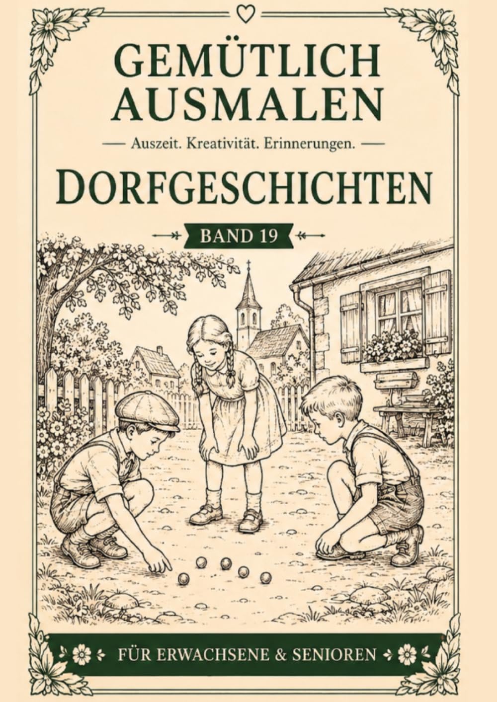 Gemütlich ausmalen - Dorfgeschichten: 45 nostalgische Ausmalmotive wie früher - Für Erwachsene & Senioren