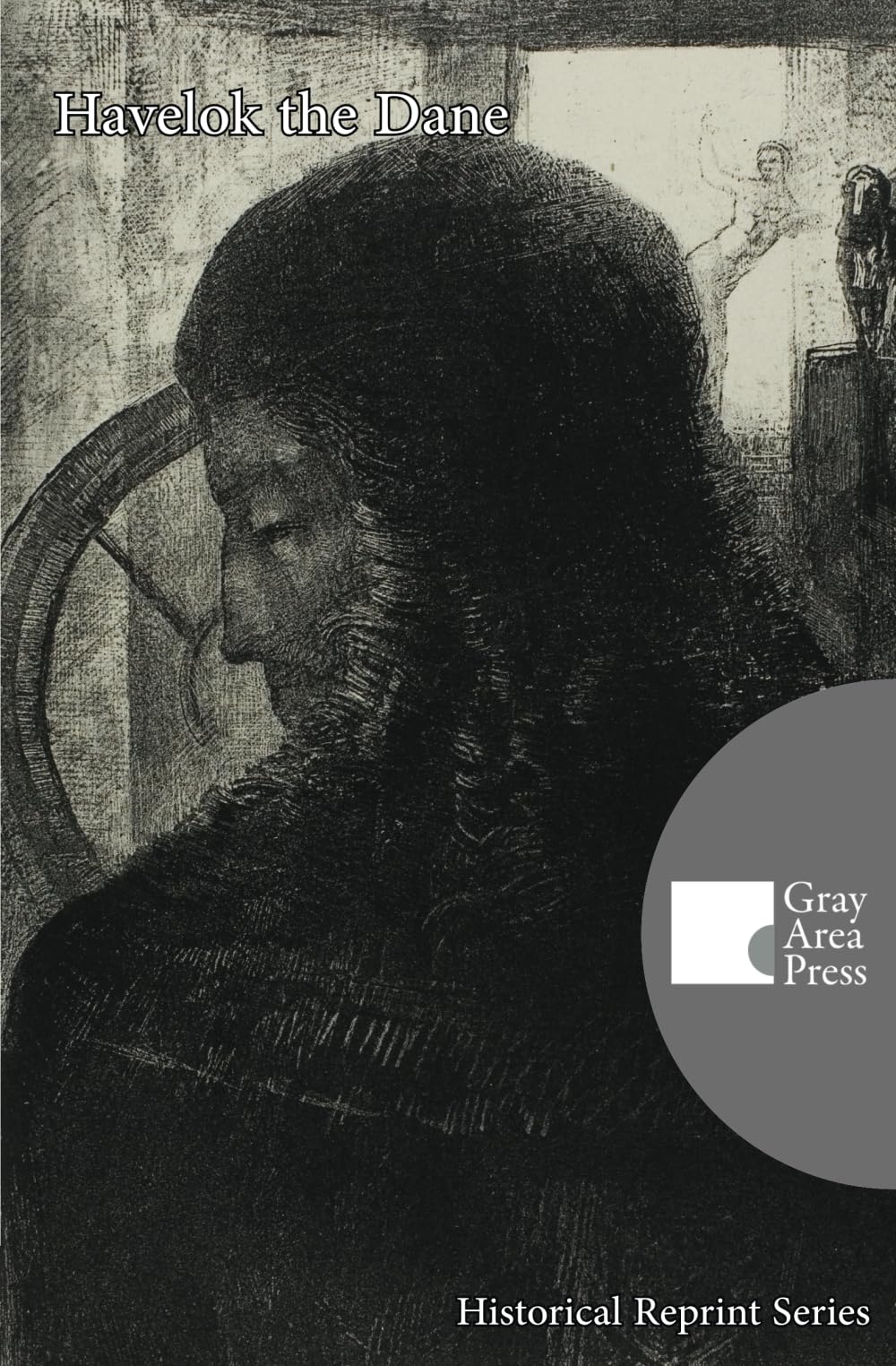 Havelok the Dane: (Annotated and Translated) (Gray Area Press Historical Reprint Series)