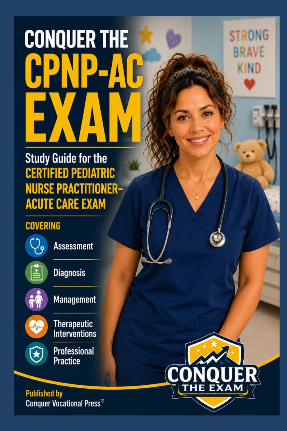 Conquer the CPNP-AC Exam: Study Guide for the Certified Pediatric Nurse Practitioner–Acute Care Exam Covering Assessment, Diagnosis, Management, ... Practice (Conquer the Nursing Exams)