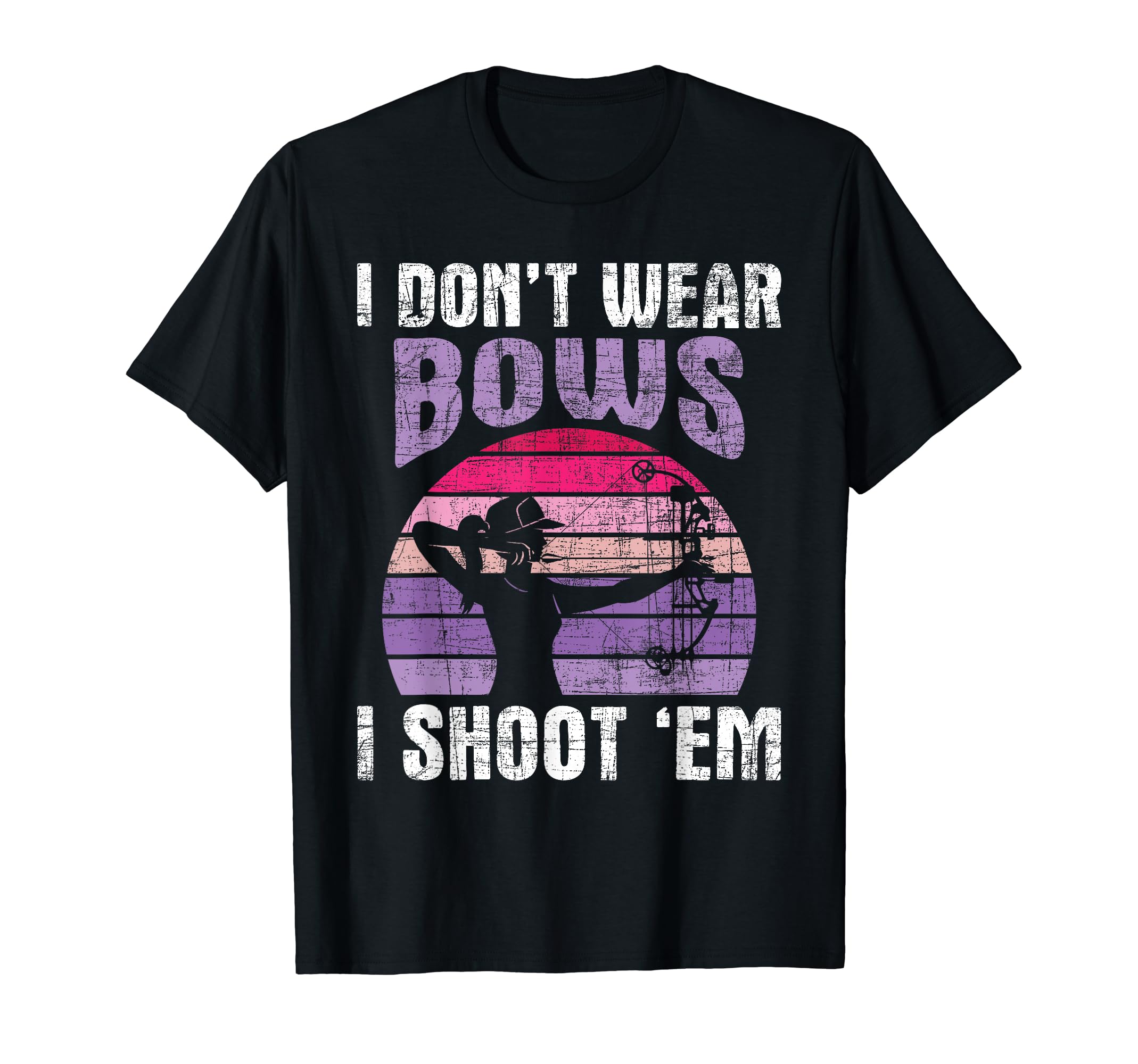 I Don't Wear Bows I Shoot Em - Archery Girl Bowman Archer T-Shirt