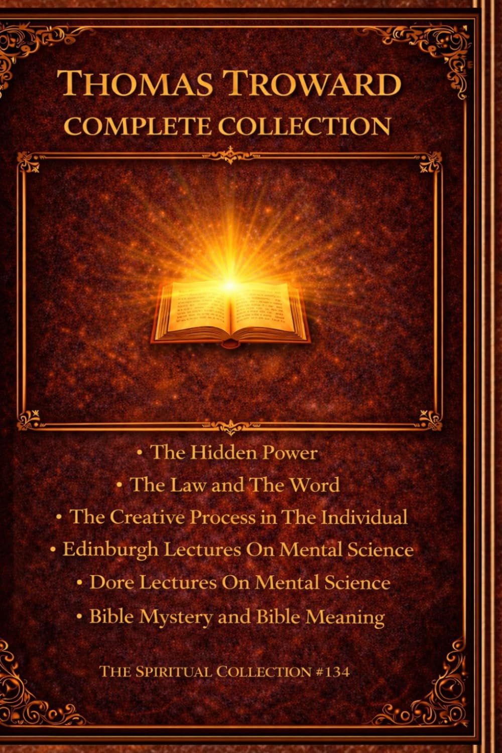 Thomas Troward Complete Collection - Six Books: The Hidden Power; The Law and The Word; The Creative Process in The Individual; Edinburgh Lectures On ... Meaning (THE SUCCESS AND PROSPERITY LIBRARY)