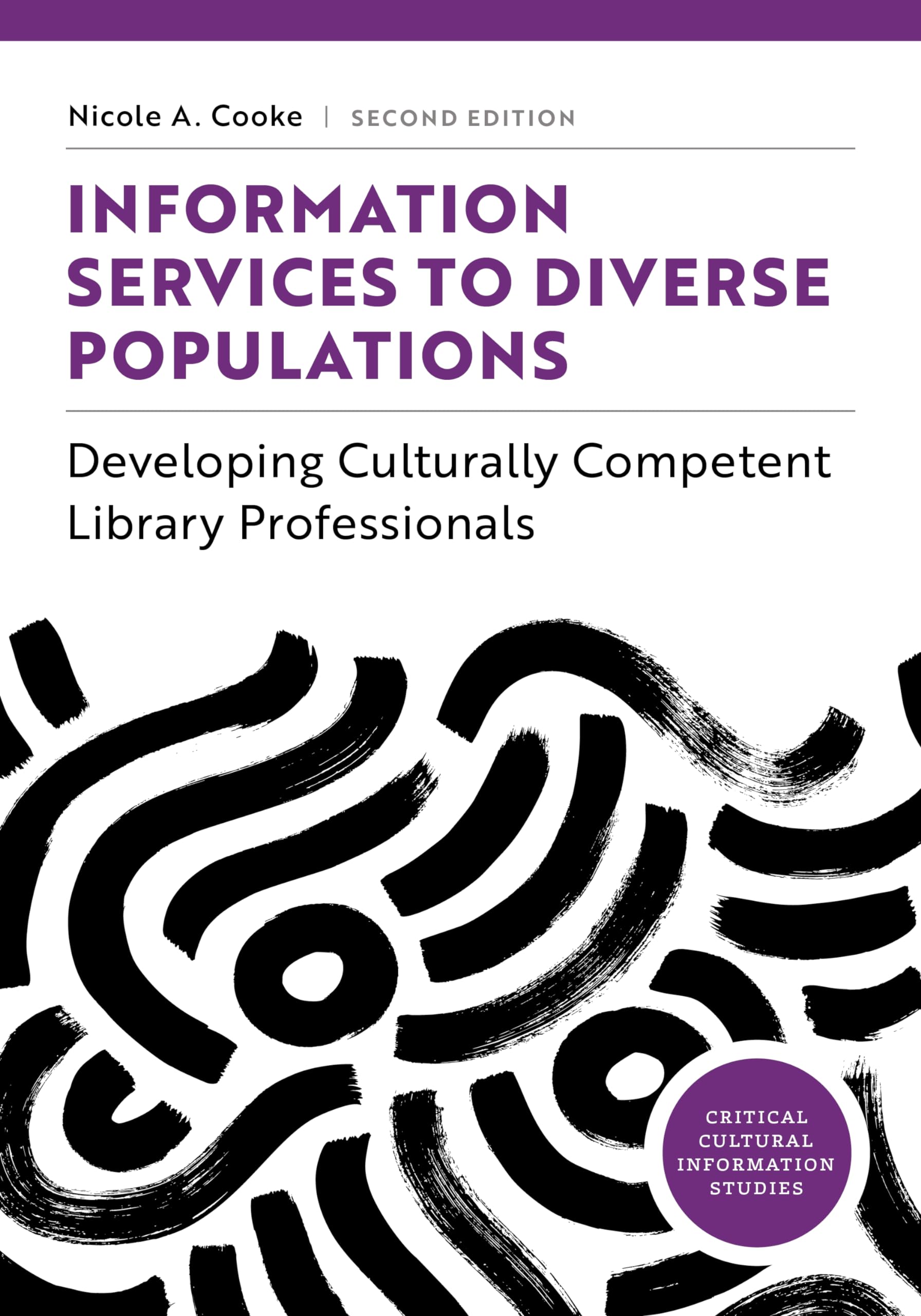 Information Services to Diverse Populations: Competent Humility for Library Professionals (Critical Cultural Information Studies)