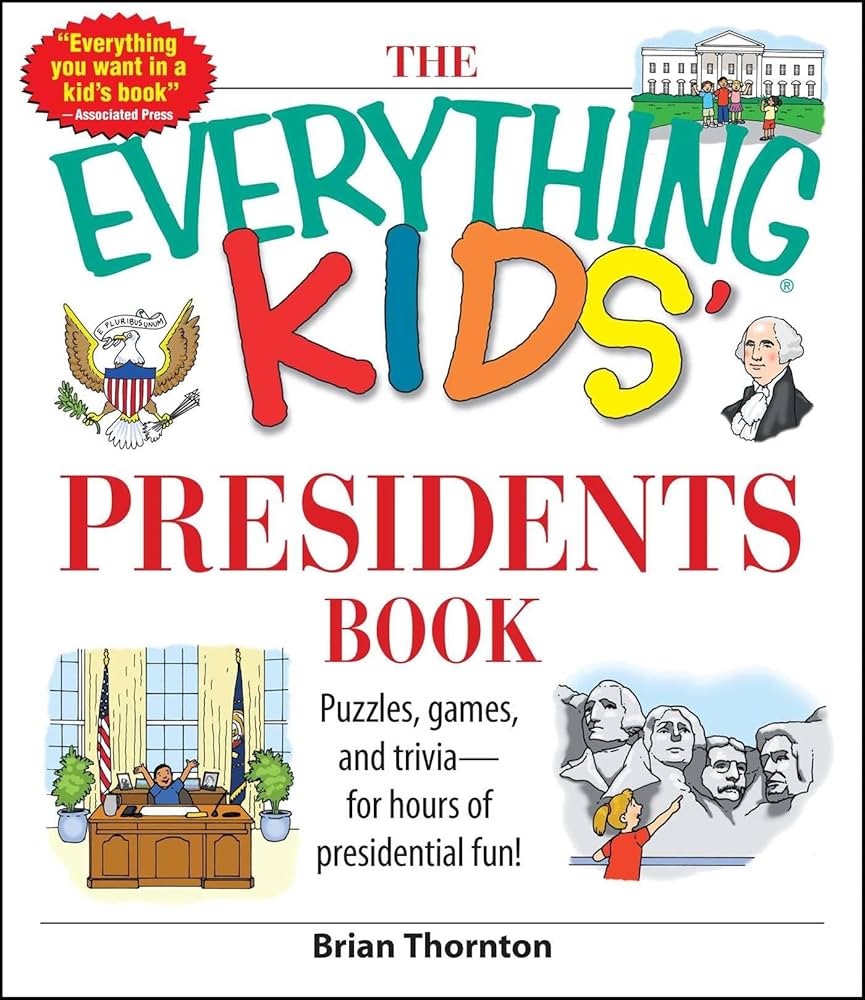 The Everything Kids' Presidents Book: Puzzles, Games and Trivia The Everything Kids' Presidents Book: Puzzles, Games and Trivia