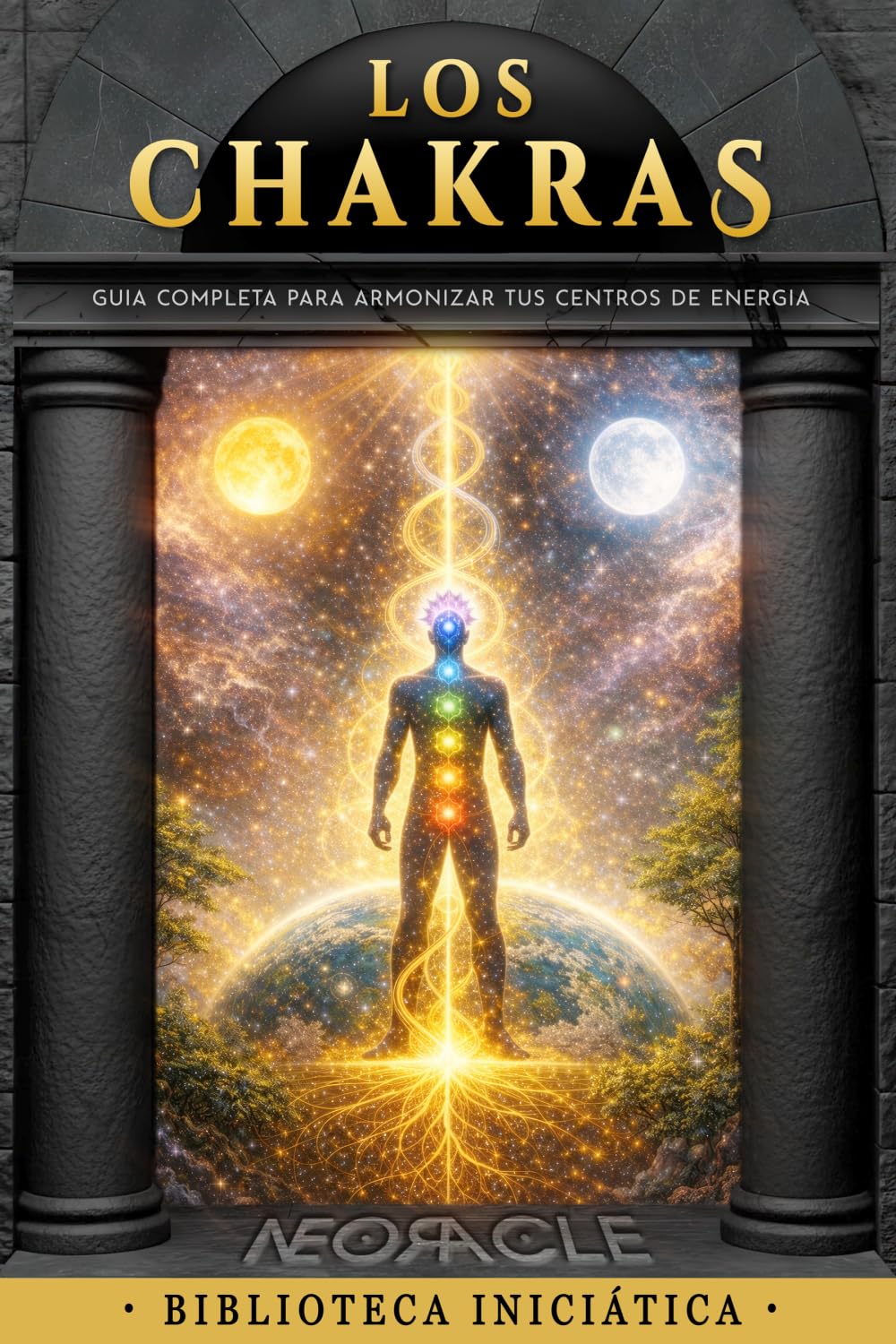 LOS CHAKRAS: Guía completa para comprender, equilibrar y armonizar tus centros de energía (Biblioteca Iniciática NEORACLE)