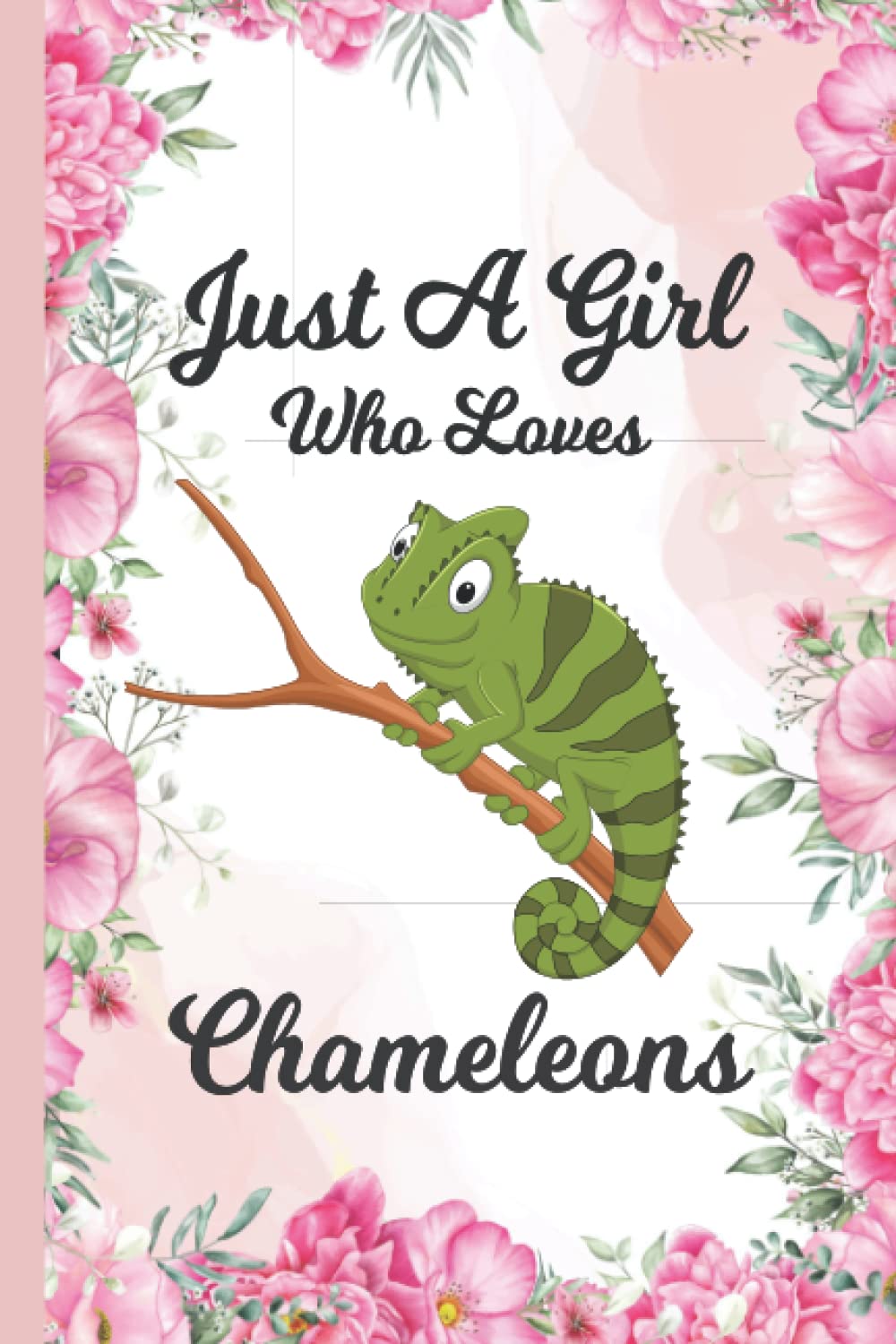 Just A Girl Who Loves Chameleons: Chameleon Lovers Blank Lined Journal Notebook for Women, Girls, and Kids - ( 6" x 9” ) 100 Pages Teens, for Birthdays, Christmas