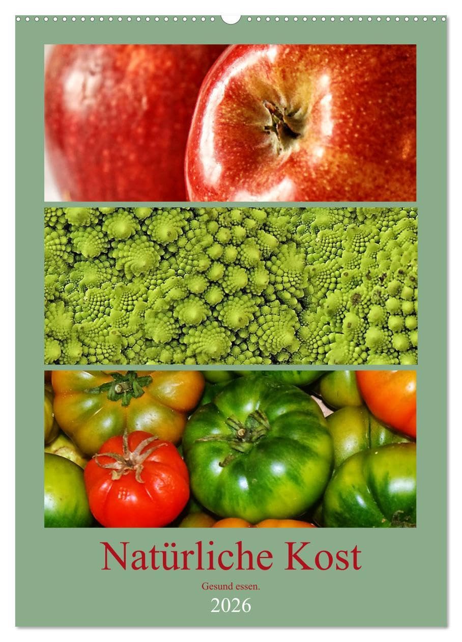Natürliche Kost - Gesund essen 2026 (Wandkalender 2026 DIN A2 hoch), CALVENDO Monatskalender: Gesunde Ernährung trägt maßgeblich zu unserem täglichen Wohlbefinden bei. (CALVENDO Lifestyle)