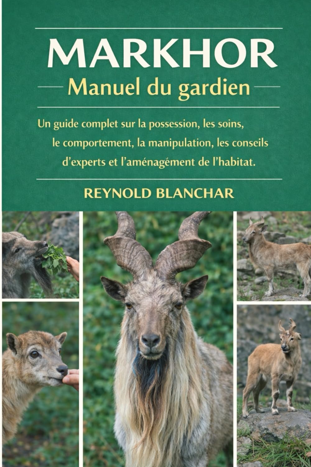 MARKHOR: Un guide complet sur la possession, les soins, le comportement, la manipulation, les conseils d'experts et l'aménagement de l'habitat.
