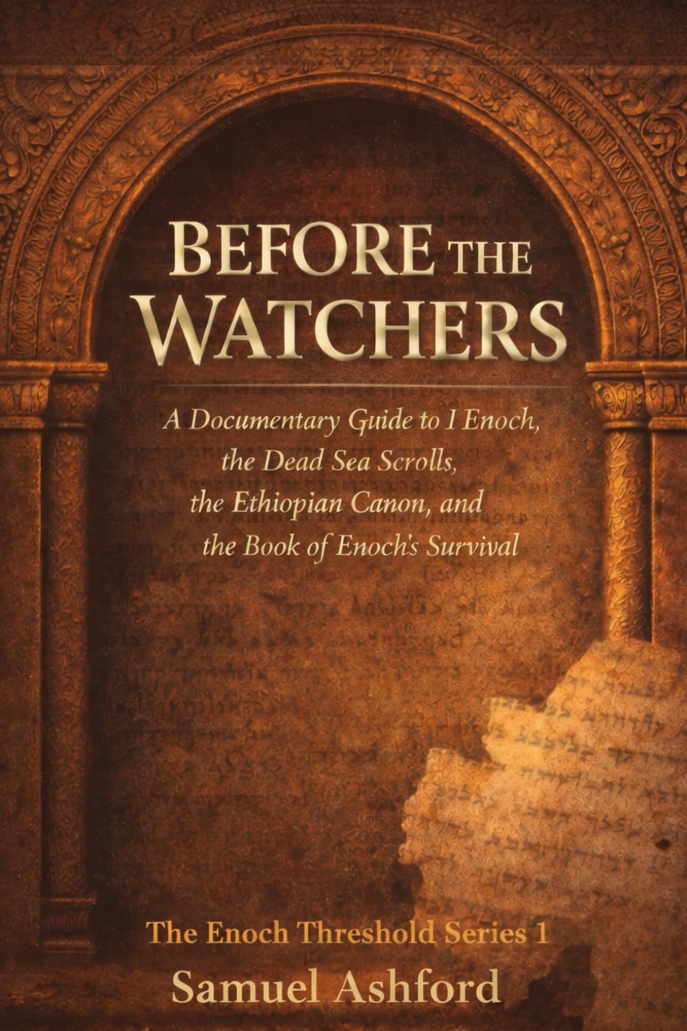 Before the Watchers: A Documentary Guide To 1 Enoch, The Dead Sea Scrolls, The Ethiopian Canon, And The Book Of Enoch's Survival (The Enoch Threshold Series)