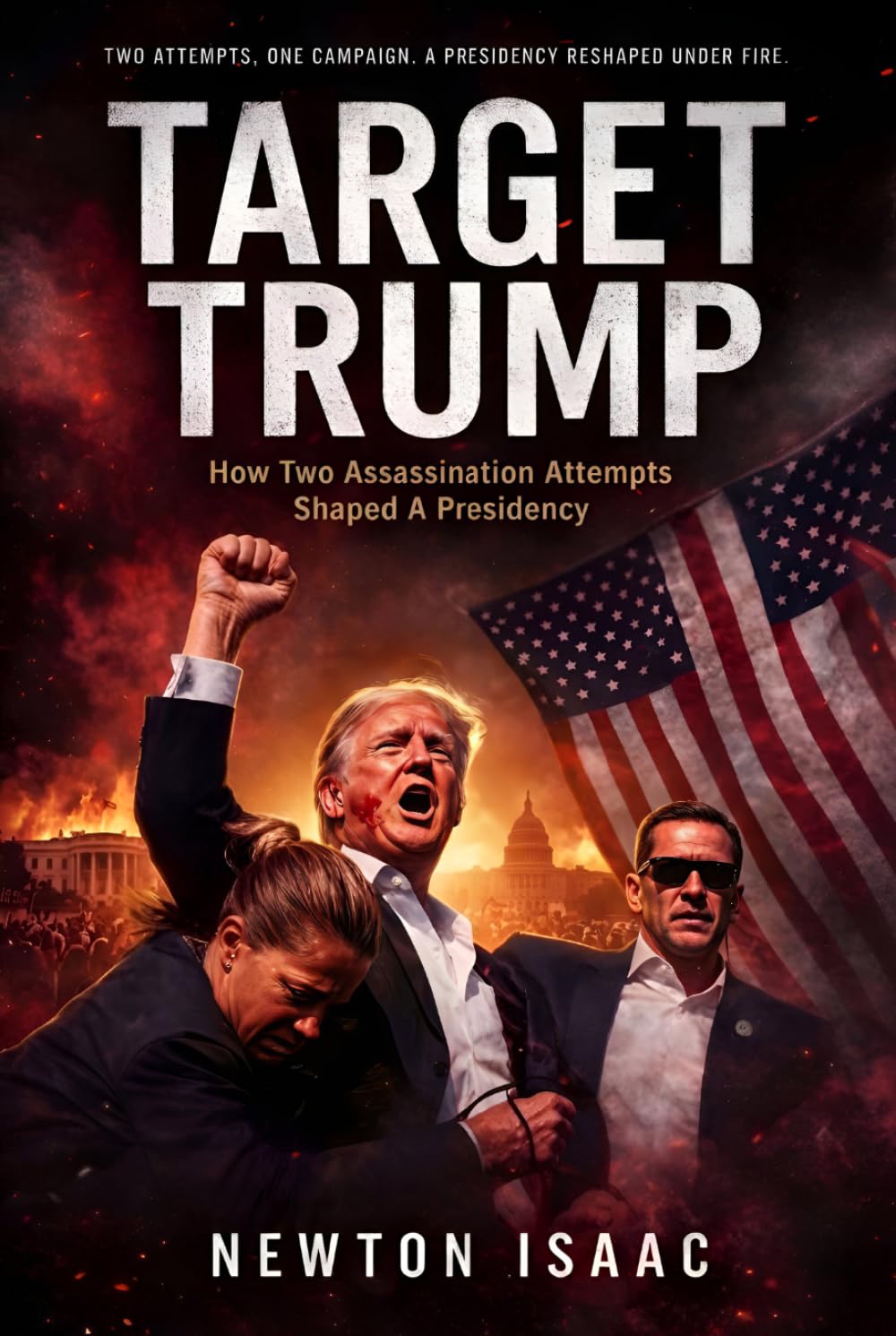TARGET TRUMP: HOW TWO ASSASSINATION ATTEMPTS SHAPED A PRESIDENCY (The Power Doctrine Series)
