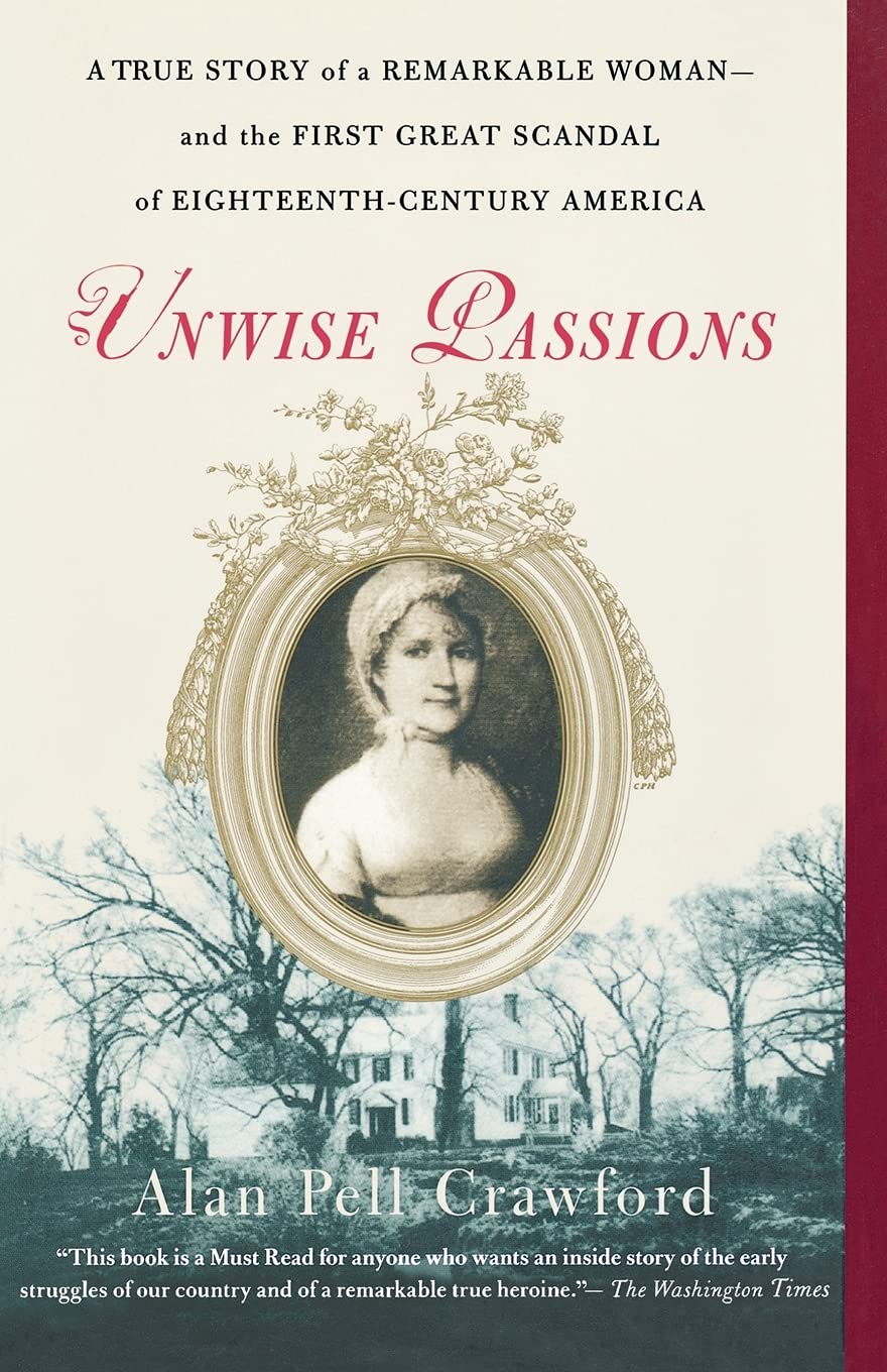 Unwise Passions: A True Story of a Remarkable Woman---And the First Great Scandal of Eighteenth-Century America