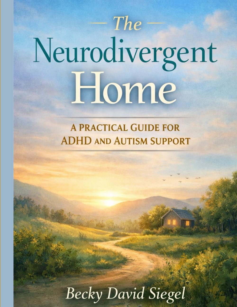 The Neurodivergent Home: A Practical Guide for ADHD and Autism Support