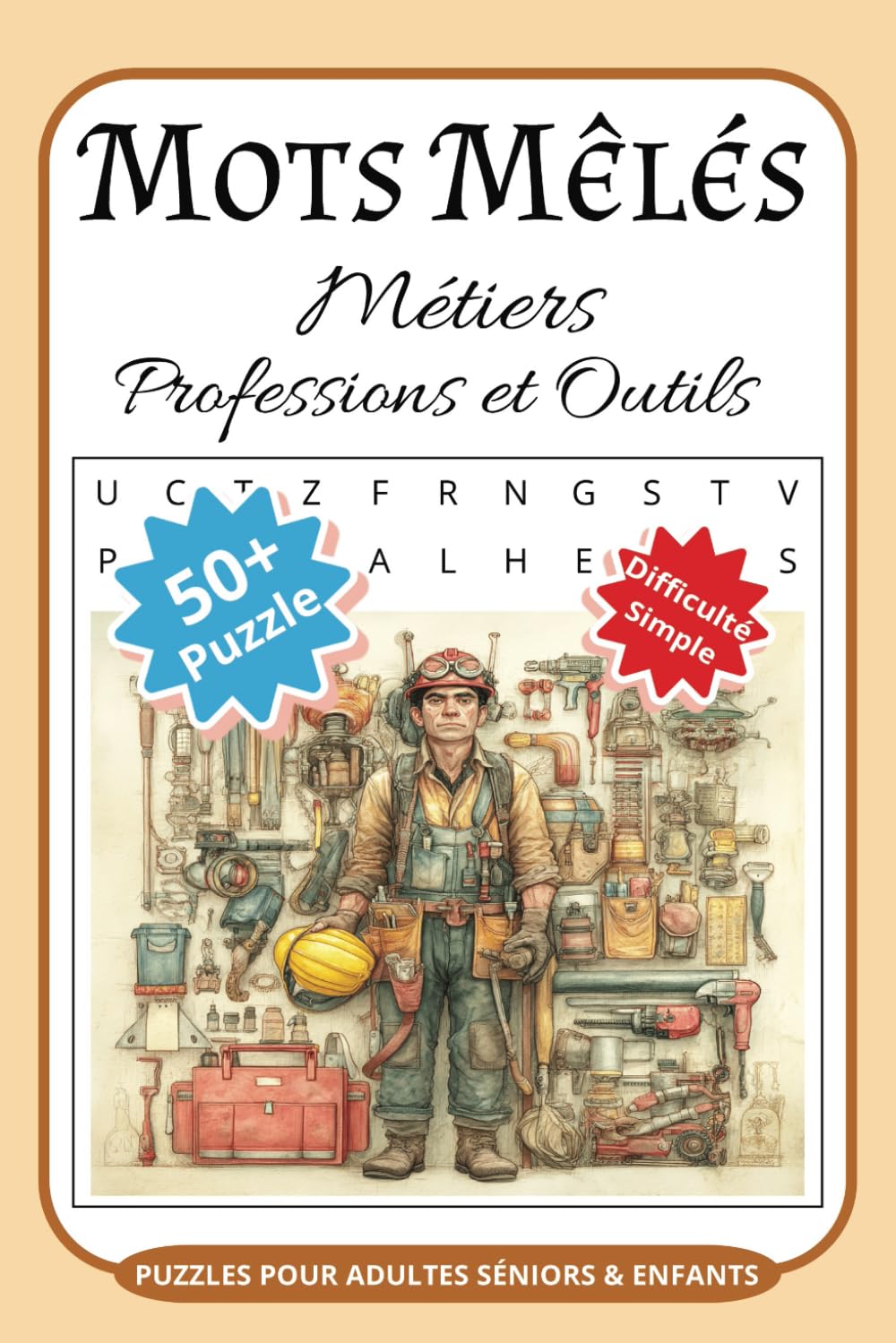 Mots Mêlés Métiers Professions et Outils Puzzles Pour Adultes Séniors & Enfants: Mots Uniques Par Grille | Casse Tête | Livre de Jeux 55 Grilles et ... Mots Mystère | Vocabulaire et Orthographe
