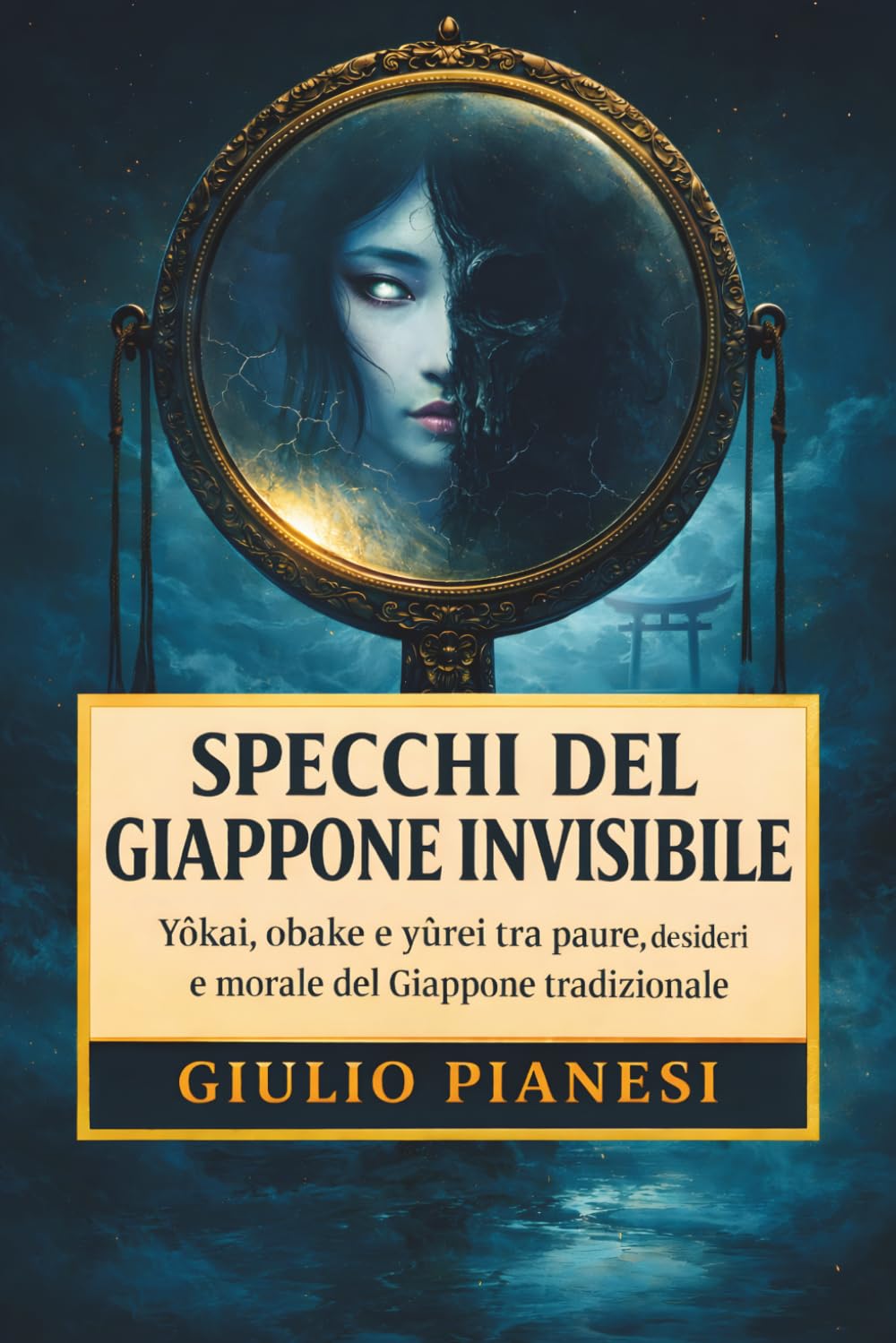 Specchi del Giappone invisibile: Yōkai, obake e yūrei tra paure, desideri e morale del Giappone tradizionale (Miti e Spiriti del Giappone Antico)
