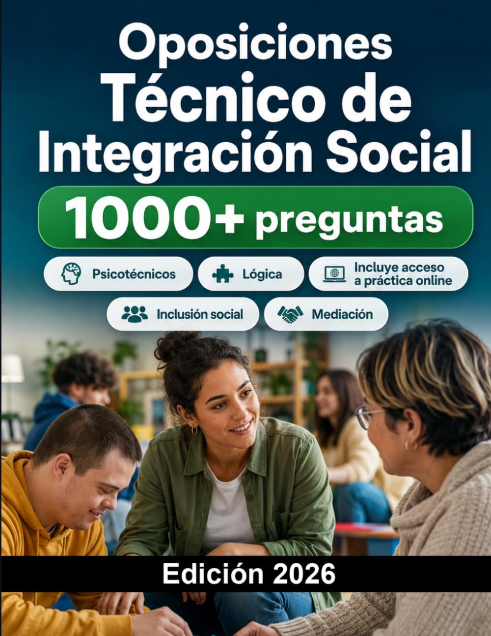Oposiciones Técnico de Integración Social 2026: Intervención comunitaria, discapacidad, dependencia, inclusión social, mediación, legislación y casos prácticos