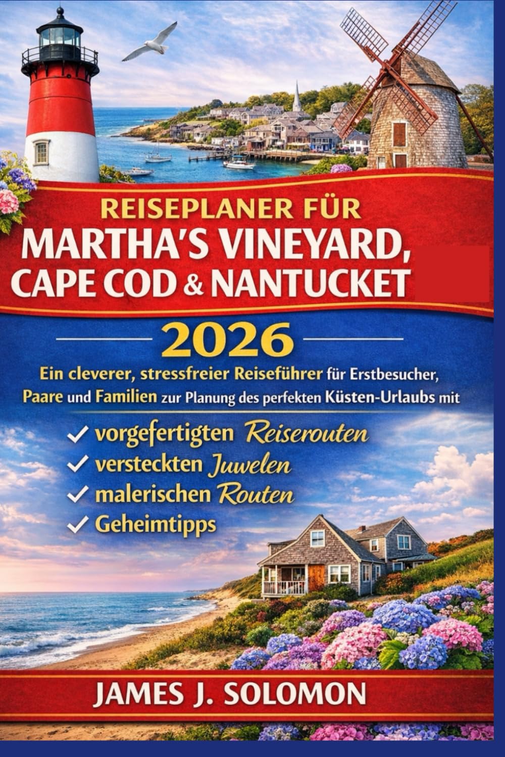 REISEPLANER FÜR MARTHA’S VINEYARD, CAPE COD & NANTUCKET 2026: Ein cleverer, stressfreier Reiseführer für Erstbesucher, Paare und Familien zur Planung ... versteckten Juwelen, malerischen Routen