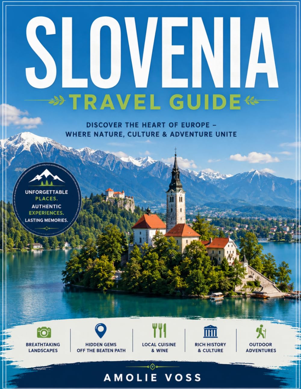 SLOVENIA TRAVEL GUIDE 2026: Emerald Lakes, Alpine Escapes, and Hidden Adriatic Gems: A Sustainable Guide to Europe’s Best Kept Secret