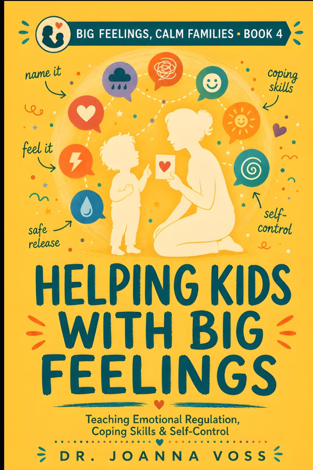 Helping Kids With Big Feelings: Teaching Emotional Regulation, Coping Skills, and Self-Control (Big Feelings, Calm Families)