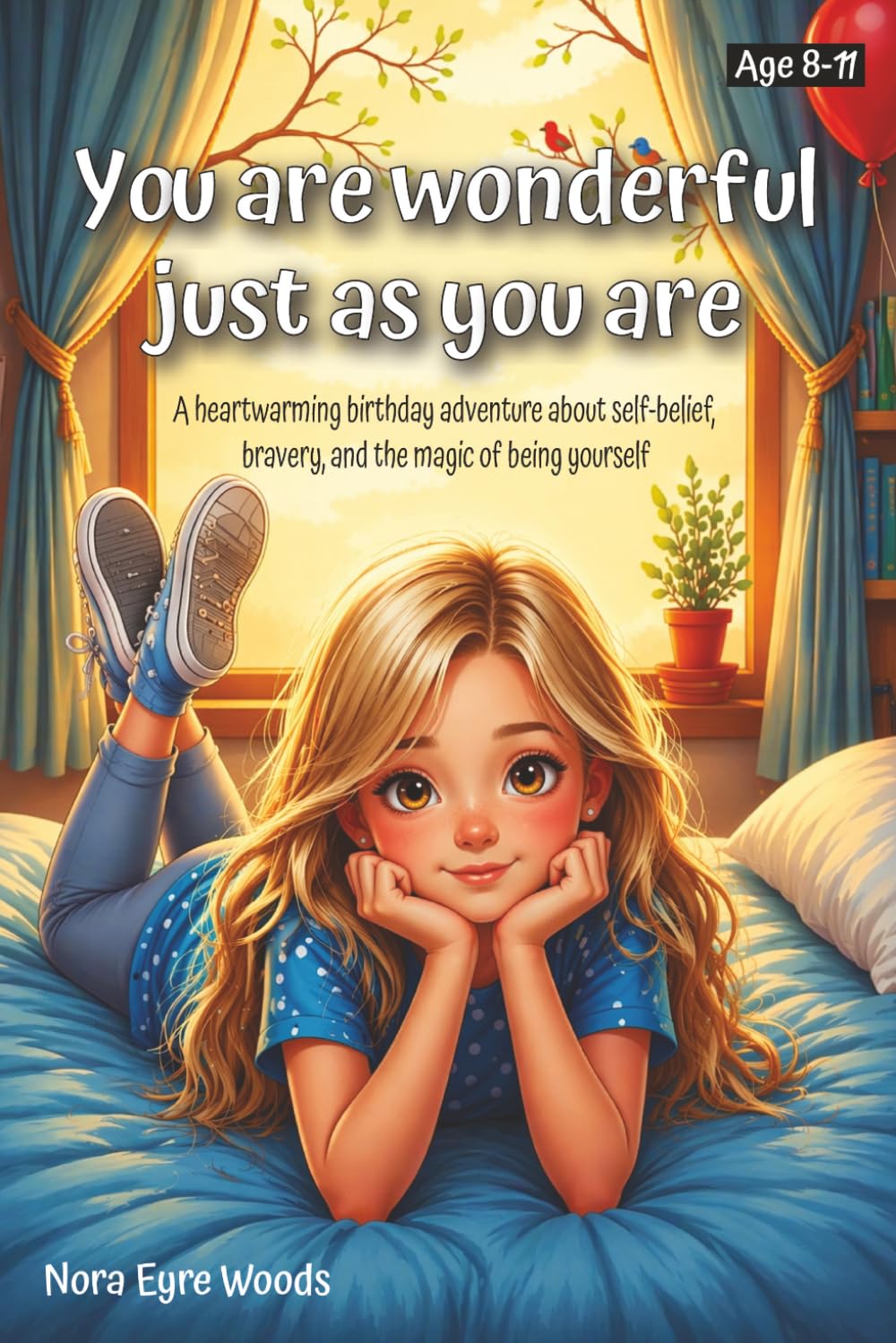 You are wonderful just as you are: A heartwarming birthday adventure about self-belief, bravery, and the magic of being yourself