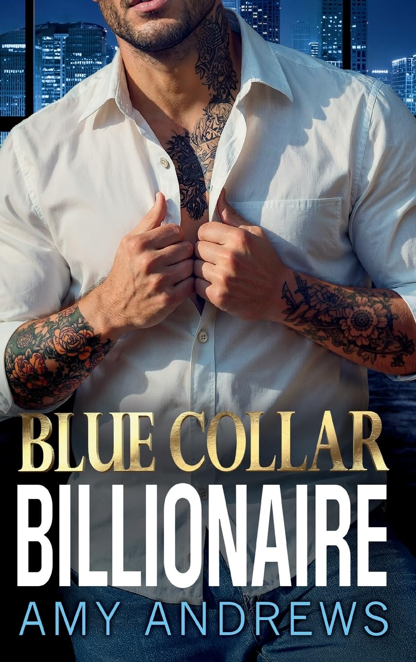 Blue Collar Billionaire: The secret billionaire romance from USA Today Bestseller Amy Andrews (The Billionaire Confessions Collection)