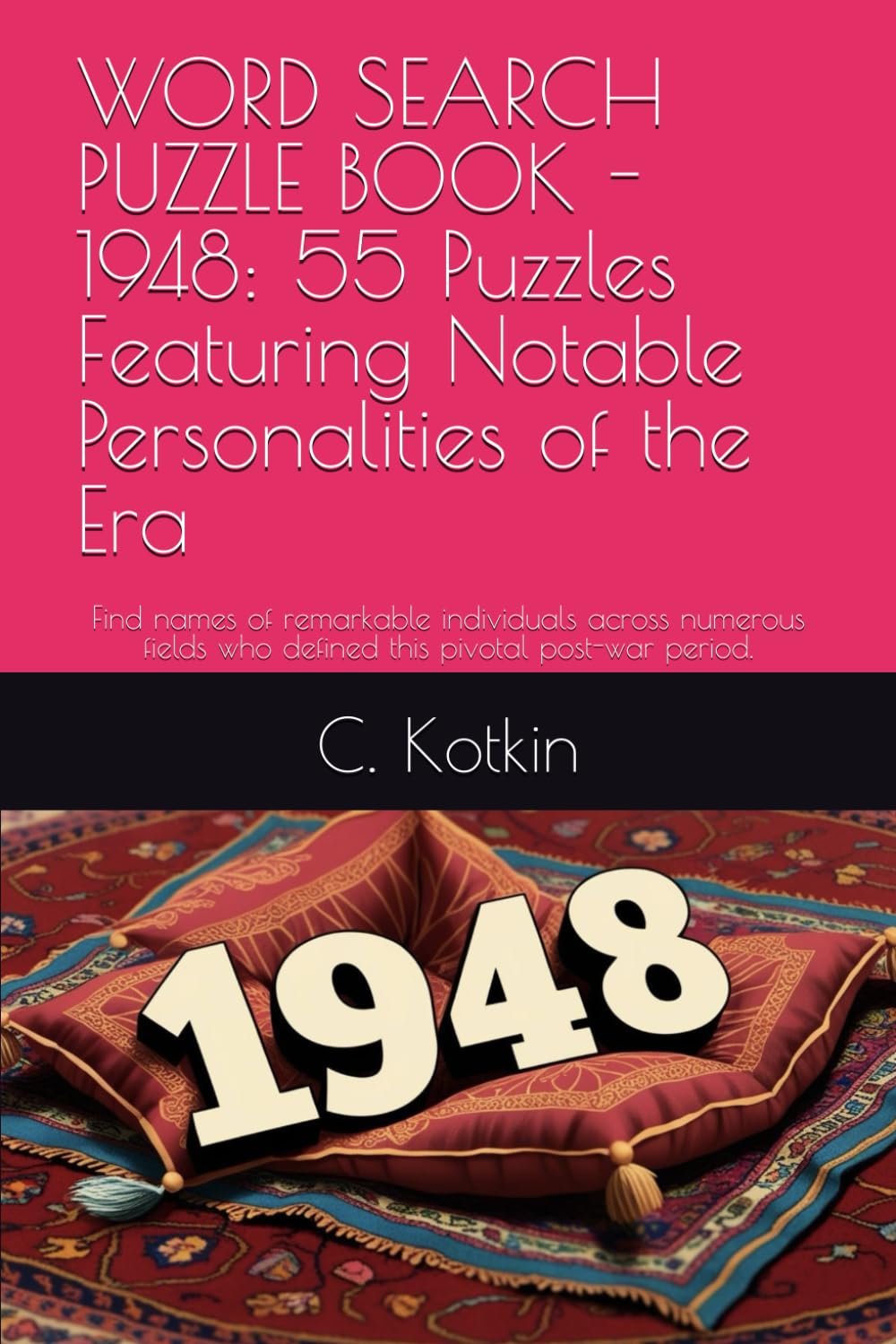 WORD SEARCH PUZZLE BOOK - 1948: 55 Puzzles Featuring Notable Personalities of the Era: Find names of remarkable individuals across numerous fields who defined this pivotal post-war period.