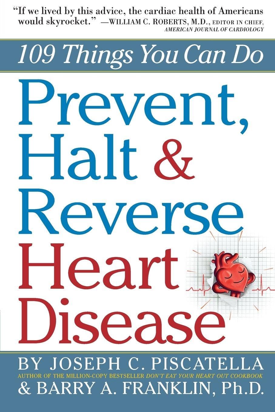 Prevent, Halt & Reverse Heart Disease: 109 Things You Can Do [Paperback] Franklin Ph.D., Barry and Piscatella, Joseph C.