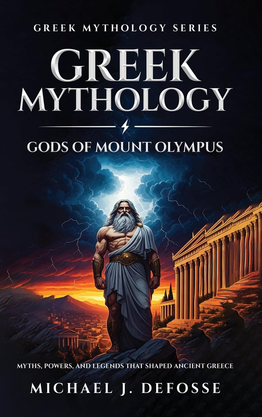 Greek Mythology Gods of Mount Olympus: Myths, Powers, and Legends that Shaped Ancient Greece: 1 (Greek Mythology Series)