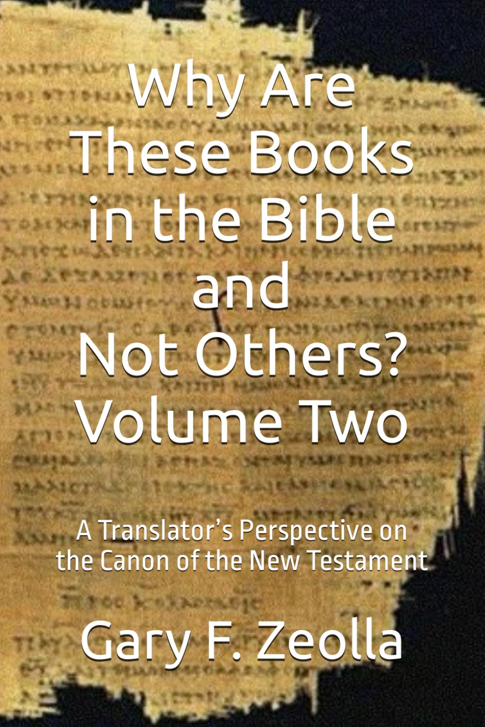 Why Are These Books in the Bible and Not Others? Volume Two: A Translator’s Perspective on the Canon of the New Testament (How Were the Books of the Bible Chosen?)