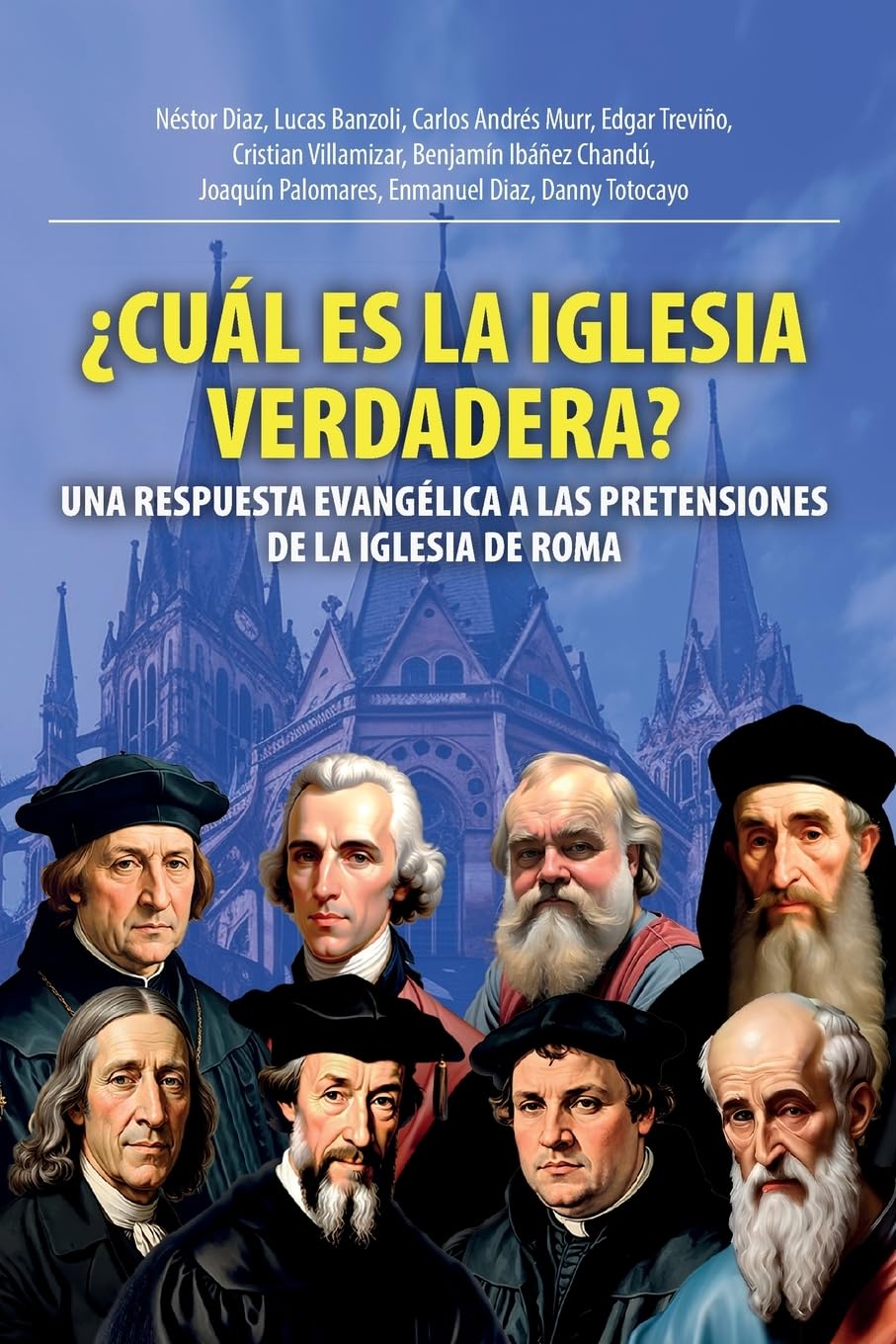 ¿Cuál Es La Iglesia Verdadera?: Una Respuesta Evangélica A Las Pretensiones De La Iglesia De Roma