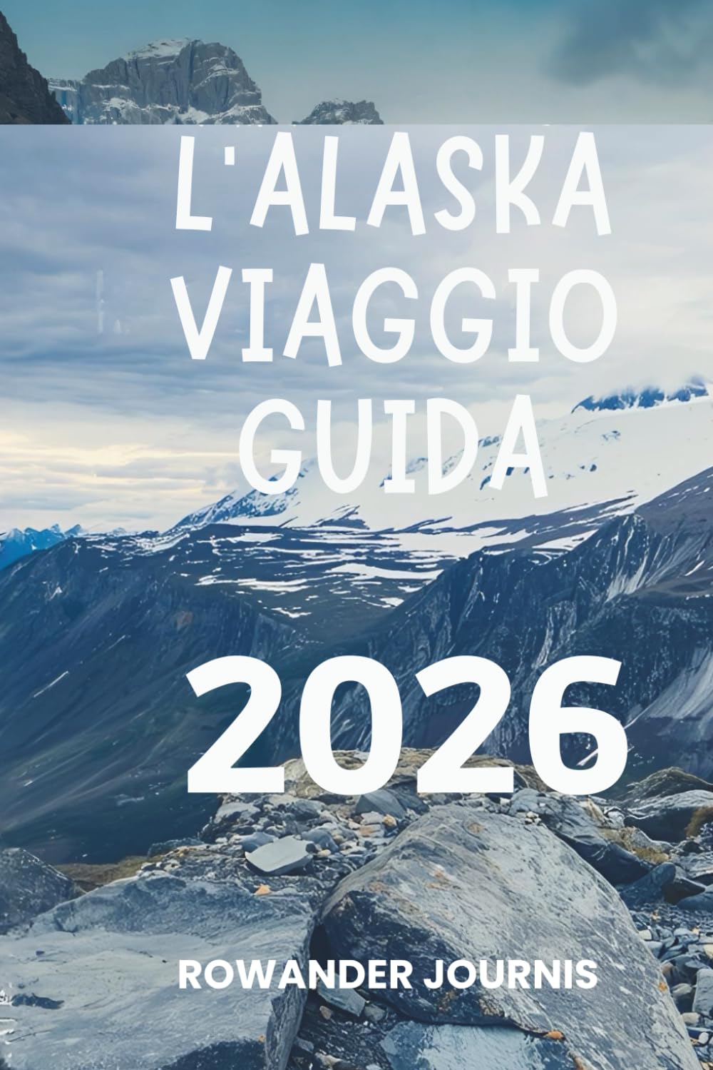 L'ALASKA VIAGGIO GUIDA 2026: Viaggio attraverso paesaggi mozzafiato e una ricca cultura indigena