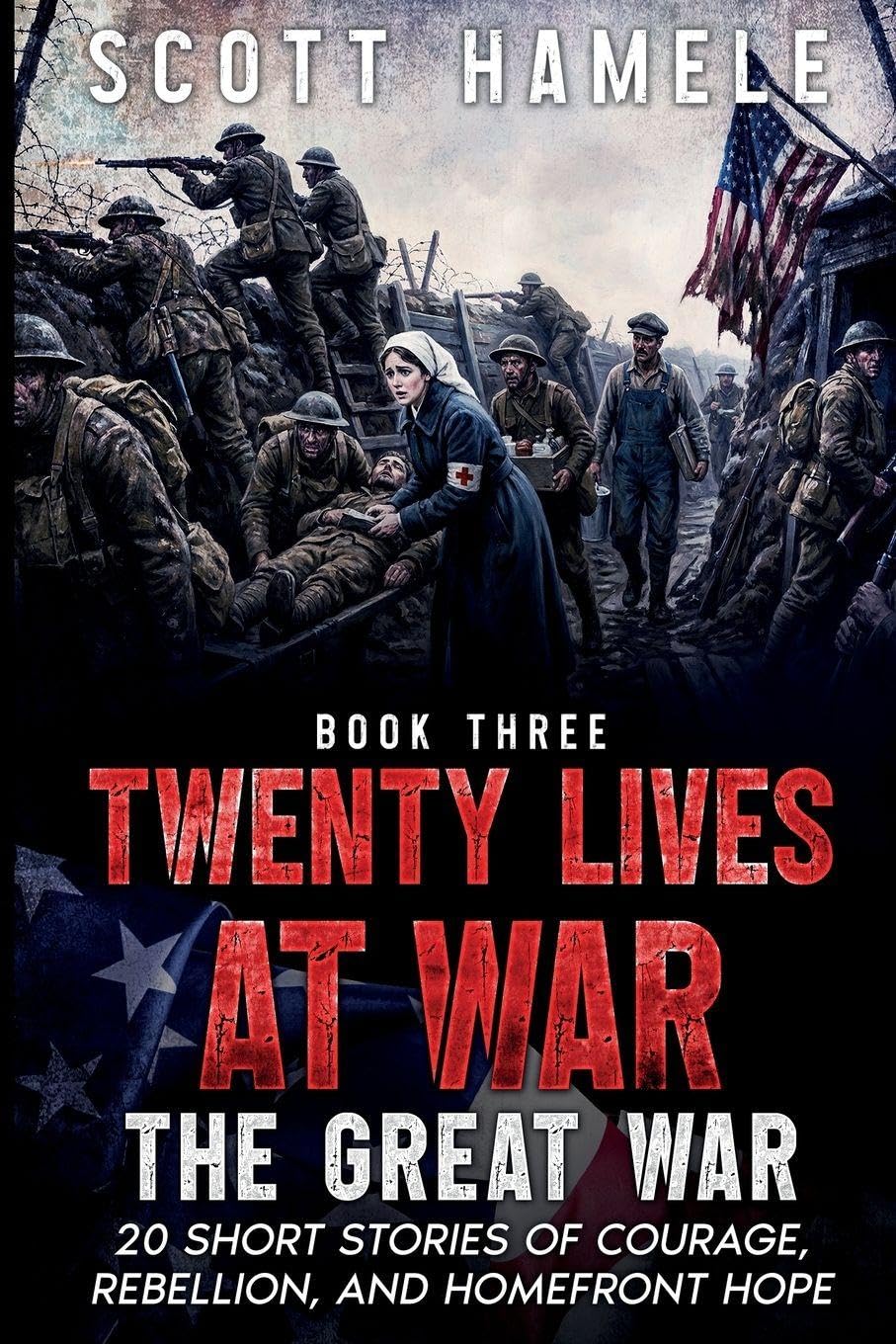 Twenty Lives at War - The Great War: 20 Short Stories of Courage, Rebellion, and Homefront Hope: 3